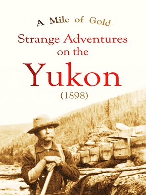 cover image of A Mile of Gold Strange Adventures  on the Yukon (1898)
